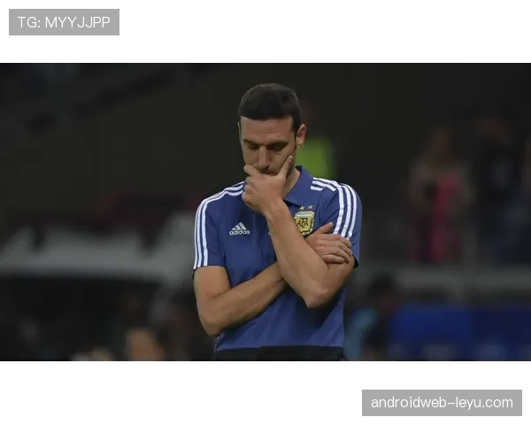 斯卡洛尼：精进执教技艺，迎接新阶段挑战与机遇