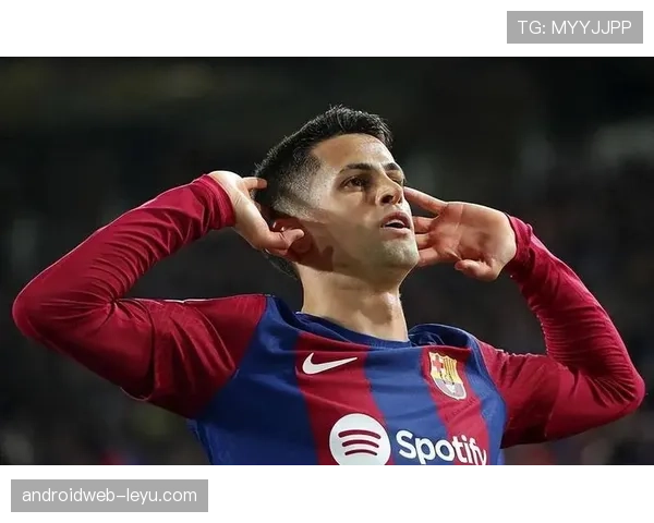 坎塞洛攻防俱佳,巴萨表现持续亮眼引关注 坎塞洛攻防俱佳,巴萨表现持续亮眼引关注